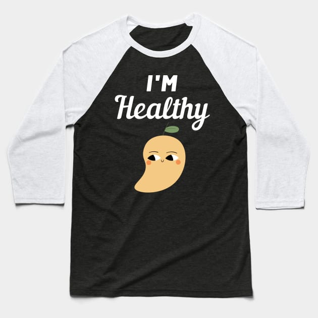 I'm Healthy Mango Baseball T-Shirt by FunnyStylesShop